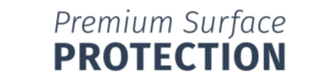 Premium Surface Protection